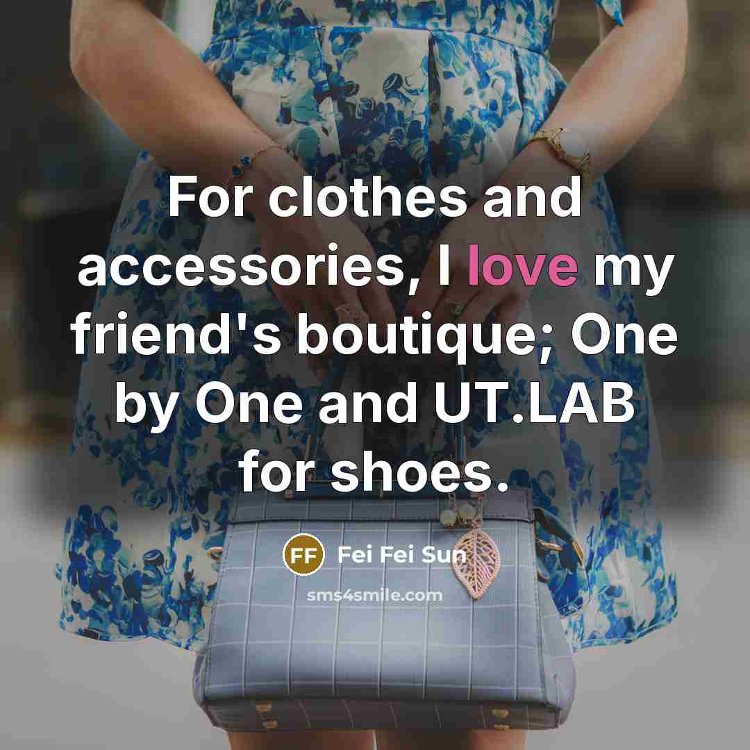 “For clothes and accessories, I love my friend's boutique; One…” quote by Fei Fei Sun