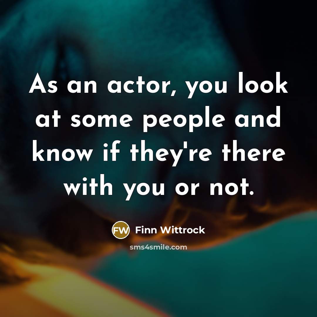 “As an actor, you look at some people and know…” quote by Finn Wittrock