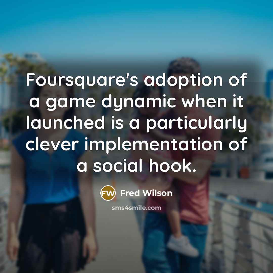 “Foursquare's adoption of a game dynamic when it launched is…” quote by Fred Wilson