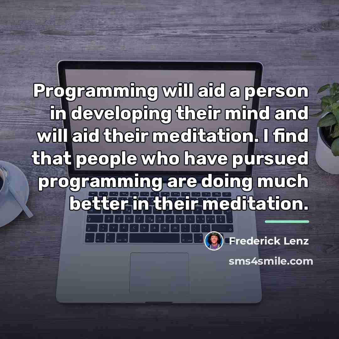 “Programming will aid a person in developing their mind and…” quote by Frederick Lenz