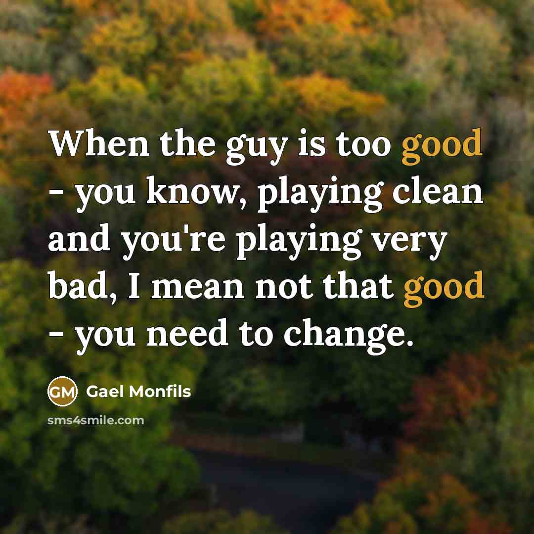 “When the guy is too good - you know, playing…” quote by Gael Monfils