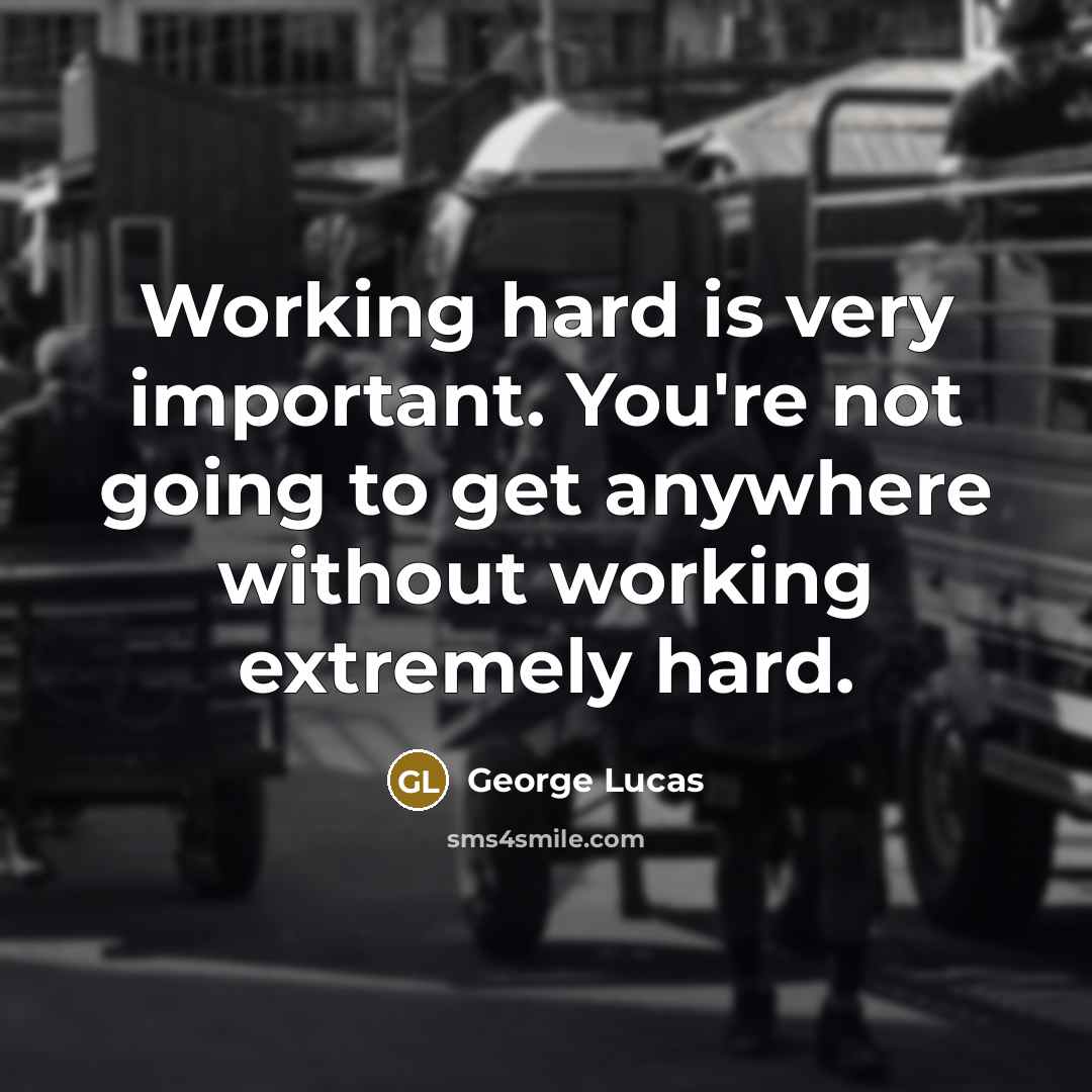 “Working hard is very important. You're not going to get…” quote by George Lucas