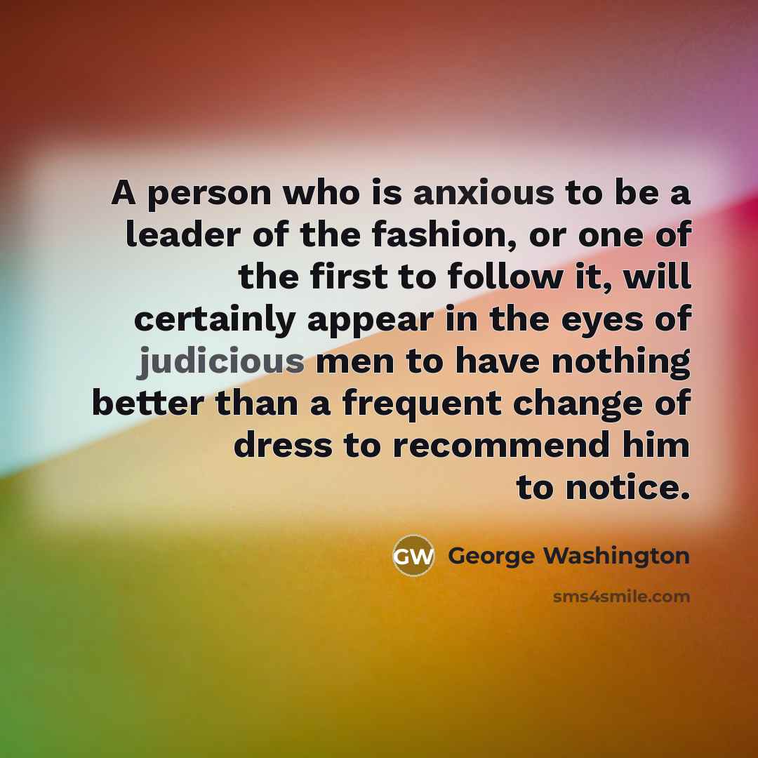 “A person who is anxious to be a leader of…” quote by George Washington