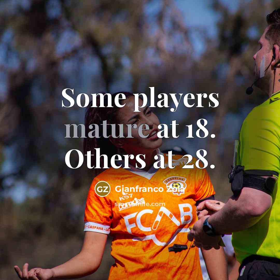 “Some players mature at 18. Others at 28.” quote by Gianfranco Zola