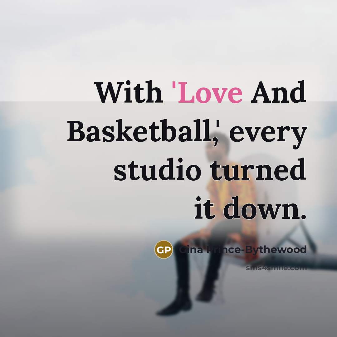 “With 'Love And Basketball,' every studio turned it down.…” quote by Gina Prince-Bythewood