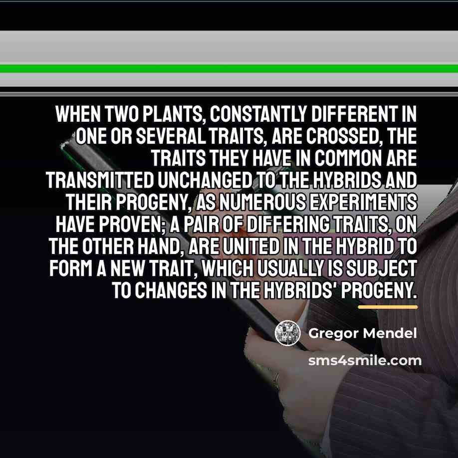 “When two plants, constantly different in one or several traits,…” quote by Gregor Mendel
