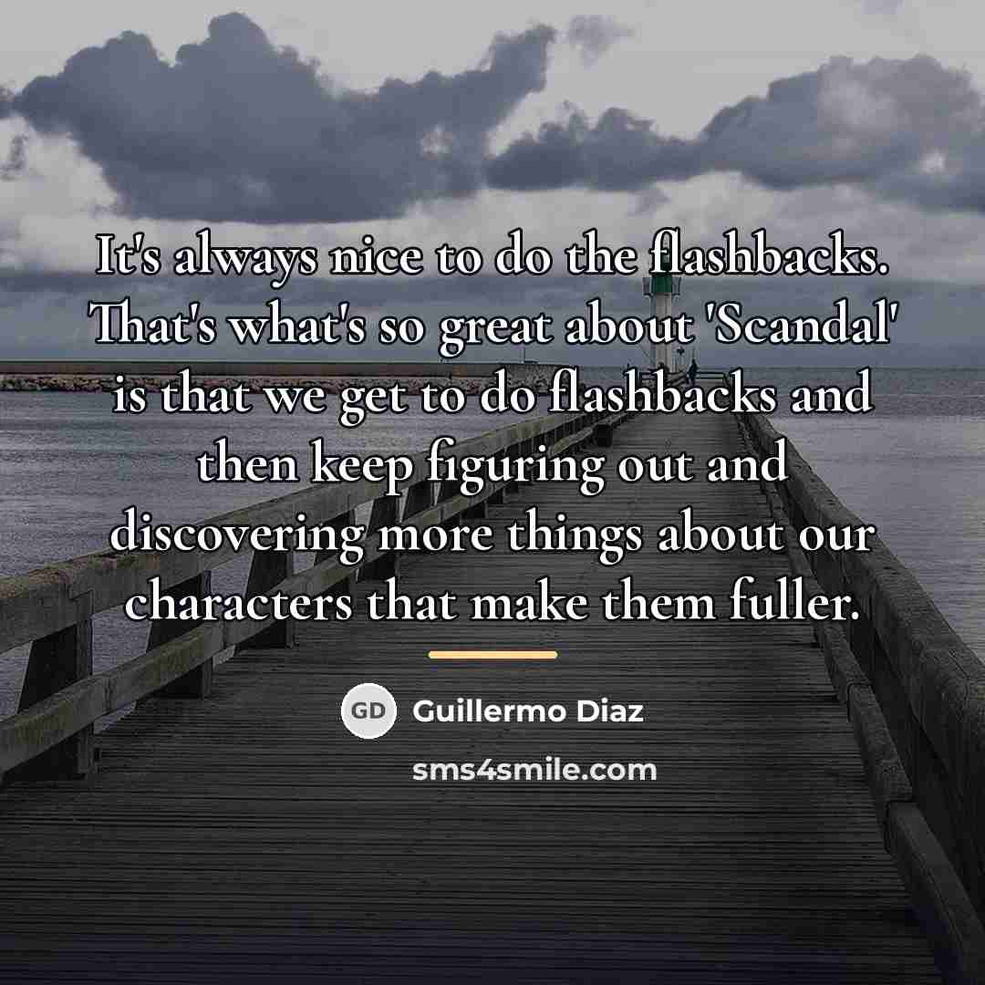 “It's always nice to do the flashbacks. That's what's so…” quote by Guillermo Diaz