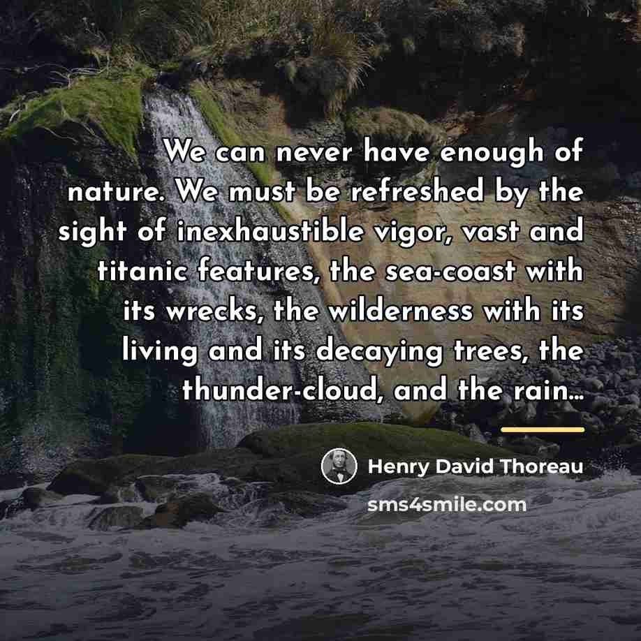 “We can never have enough of nature. We must be…” quote by Henry David Thoreau
