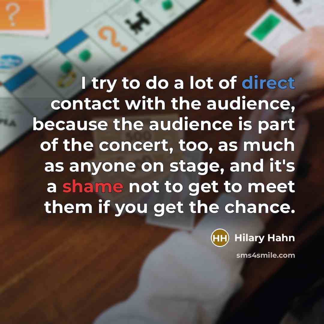 “I try to do a lot of direct contact with…” quote by Hilary Hahn