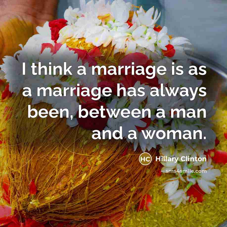 “I think a marriage is as a marriage has always…” quote by Hillary Clinton