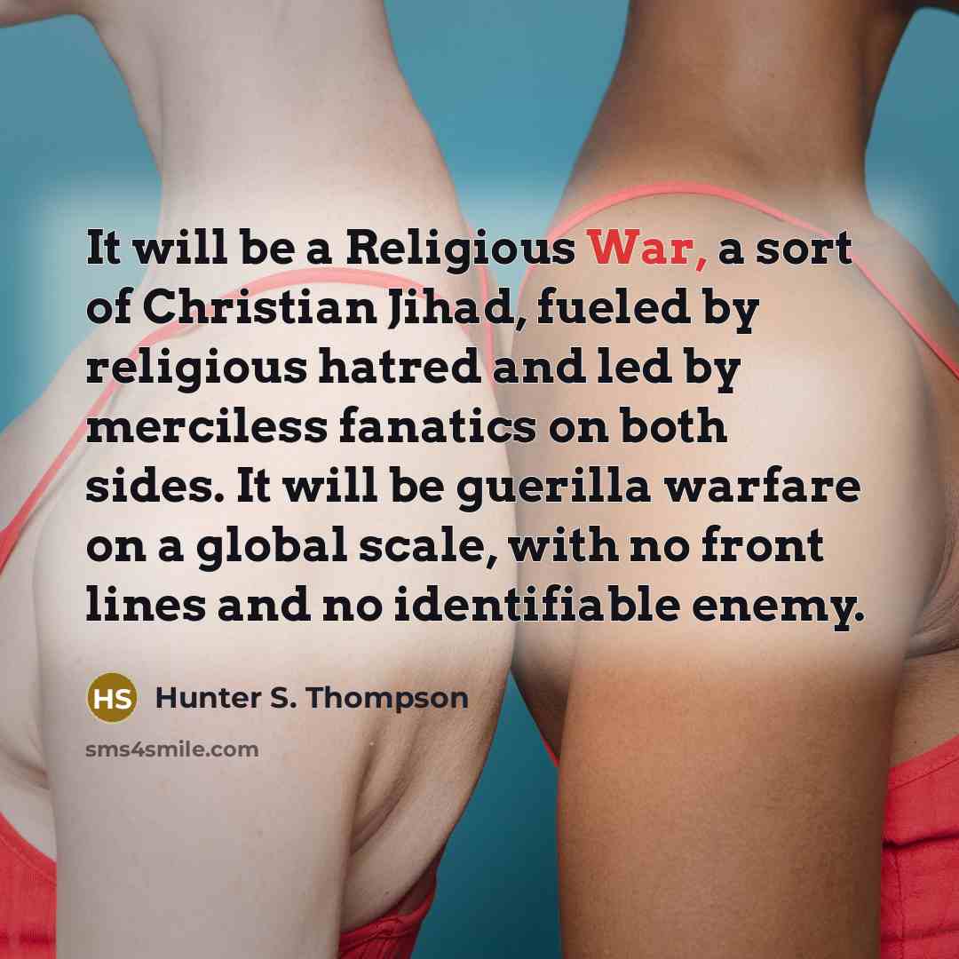 “It will be a Religious War, a sort of Christian…” quote by Hunter S. Thompson