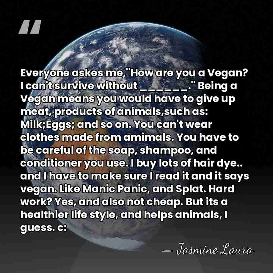 Everyone askes me,''How are you a Vegan? I can't survive without ______.''&hellip; - Jasmine Laura