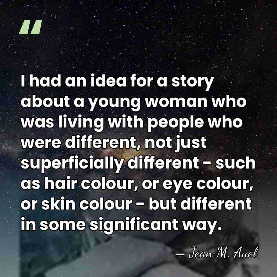 I had an idea for a story about a young woman who&hellip; - Jean M. Auel