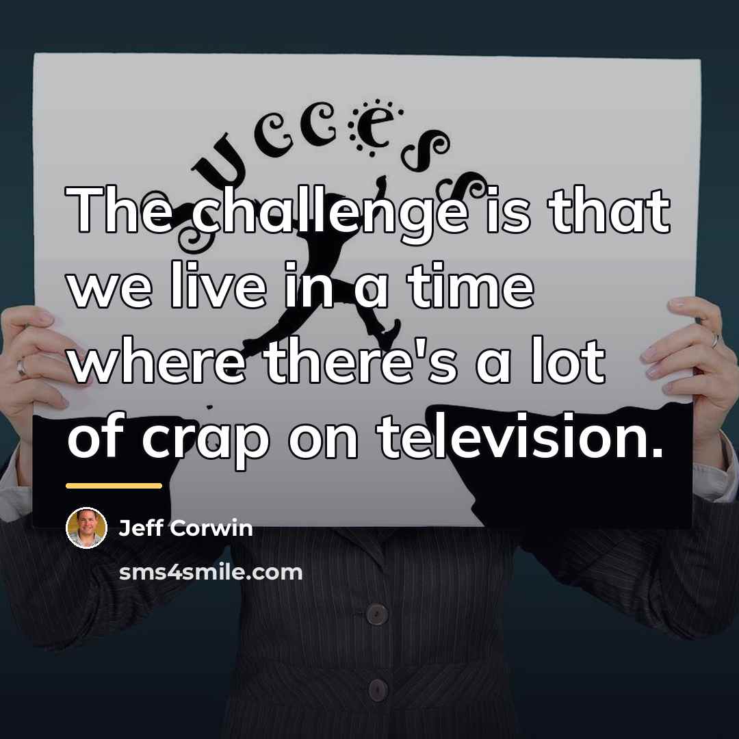 “The challenge is that we live in a time where…” quote by Jeff Corwin