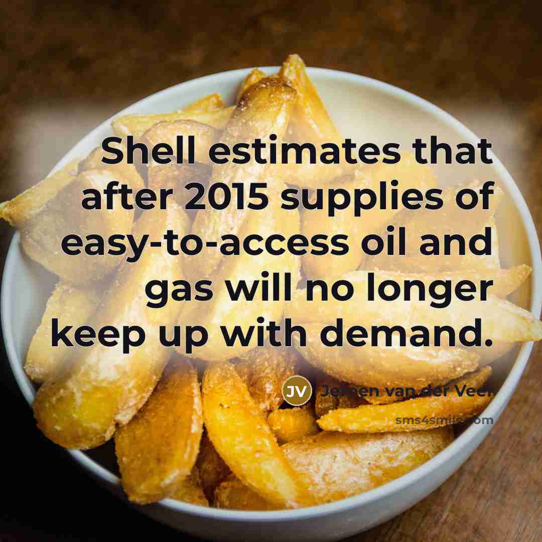 “Shell estimates that after 2015 supplies of easy-to-access oil and…” quote by Jeroen van der Veer