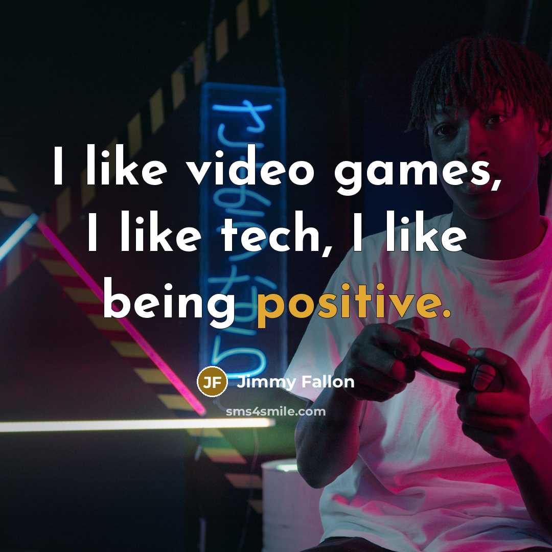 “I like video games, I like tech, I like being…” quote by Jimmy Fallon