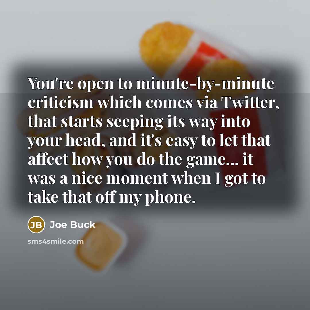 “You're open to minute-by-minute criticism which comes via Twitter, that…” quote by Joe Buck