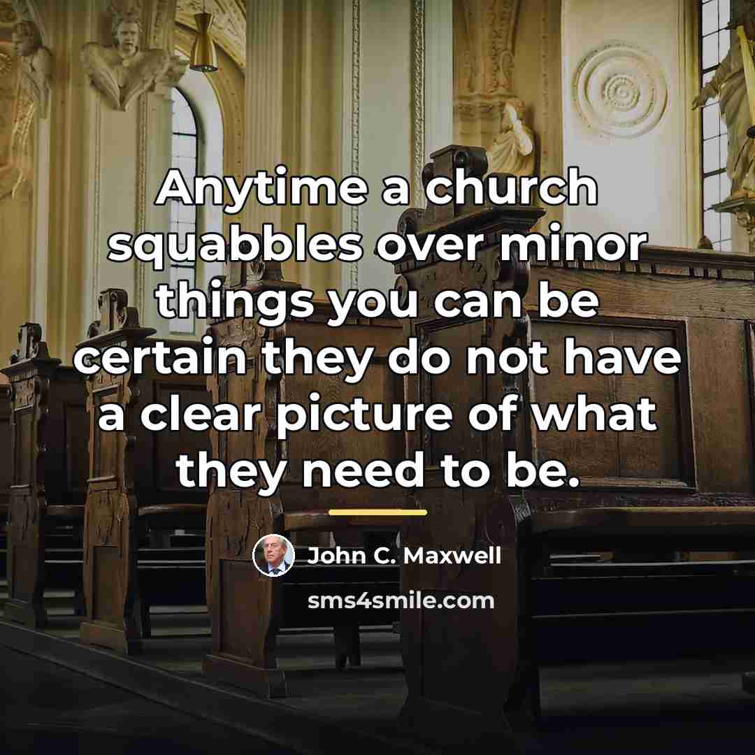 “Anytime a church squabbles over minor things you can be…” quote by John C. Maxwell