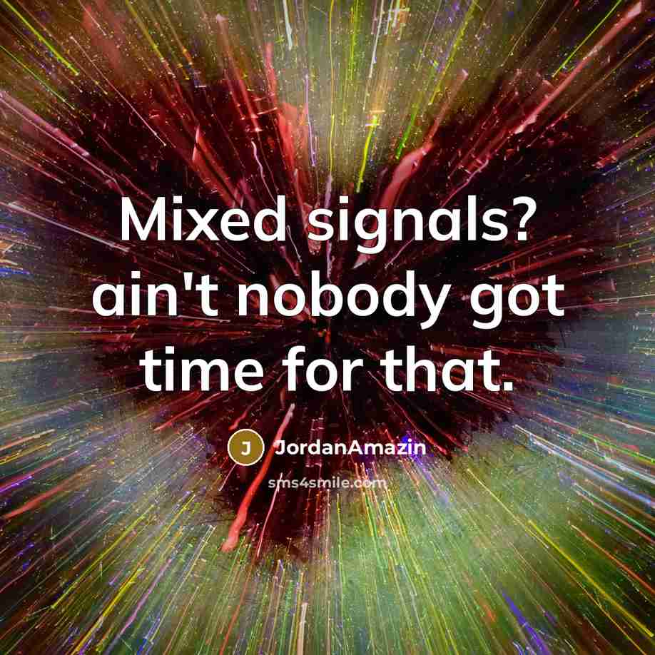 “Mixed signals? ain't nobody got time for that.…” quote by JordanAmazin