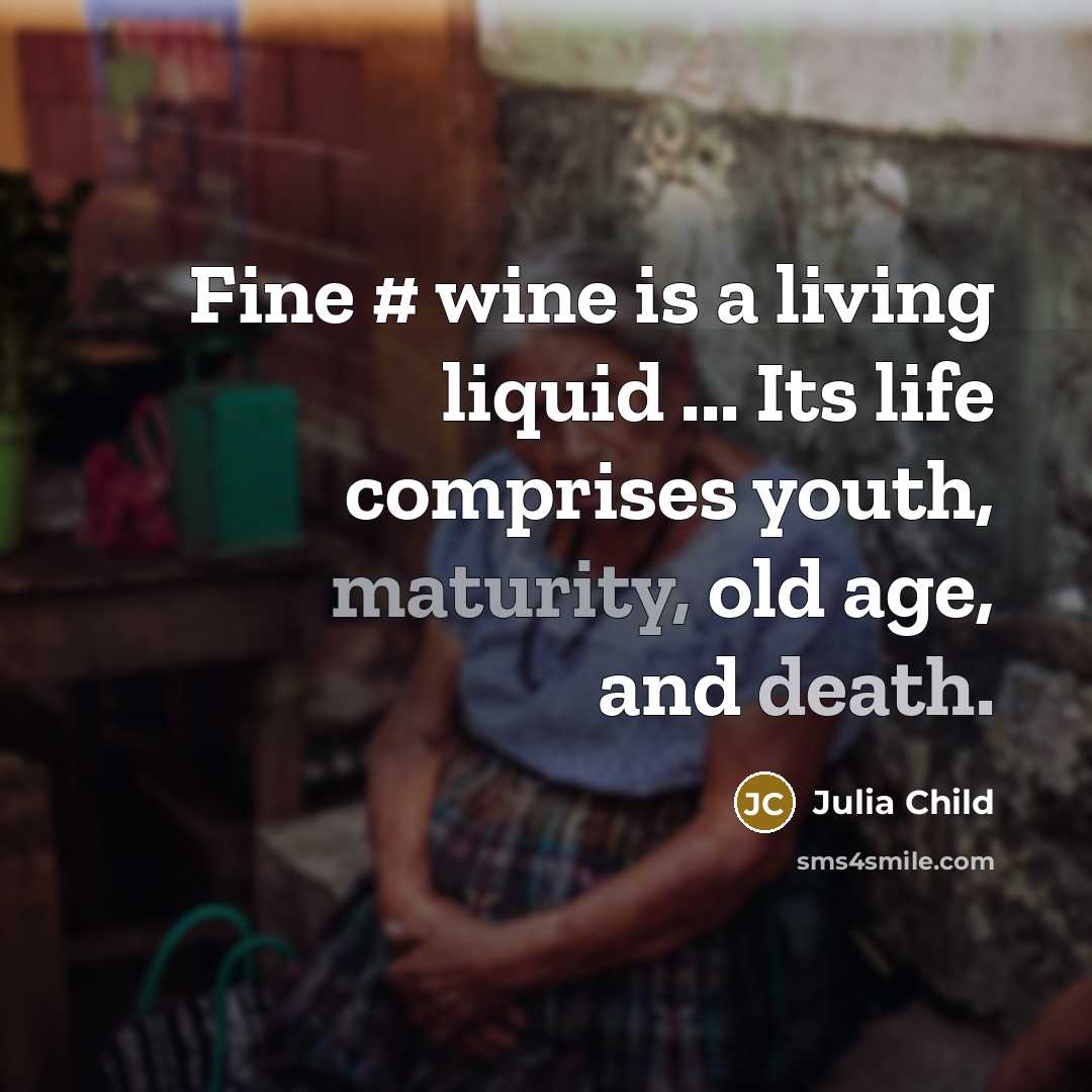 “Fine # wine is a living liquid ... Its life…” quote by Julia Child