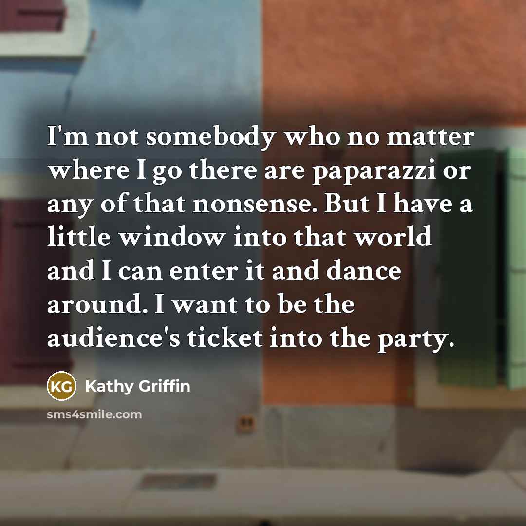“I'm not somebody who no matter where I go there…” quote by Kathy Griffin
