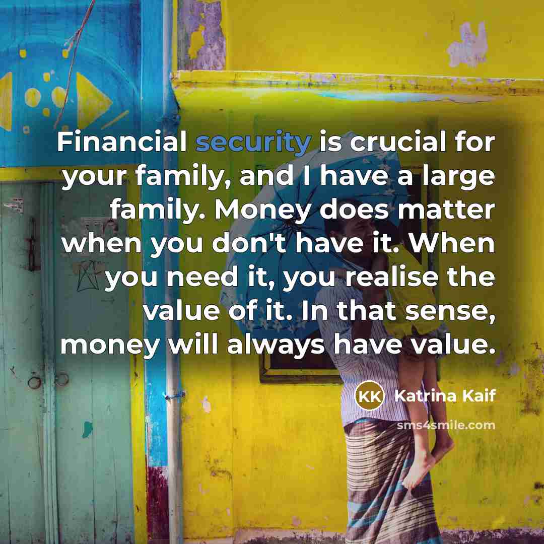 “Financial security is crucial for your family, and I have…” quote by Katrina Kaif