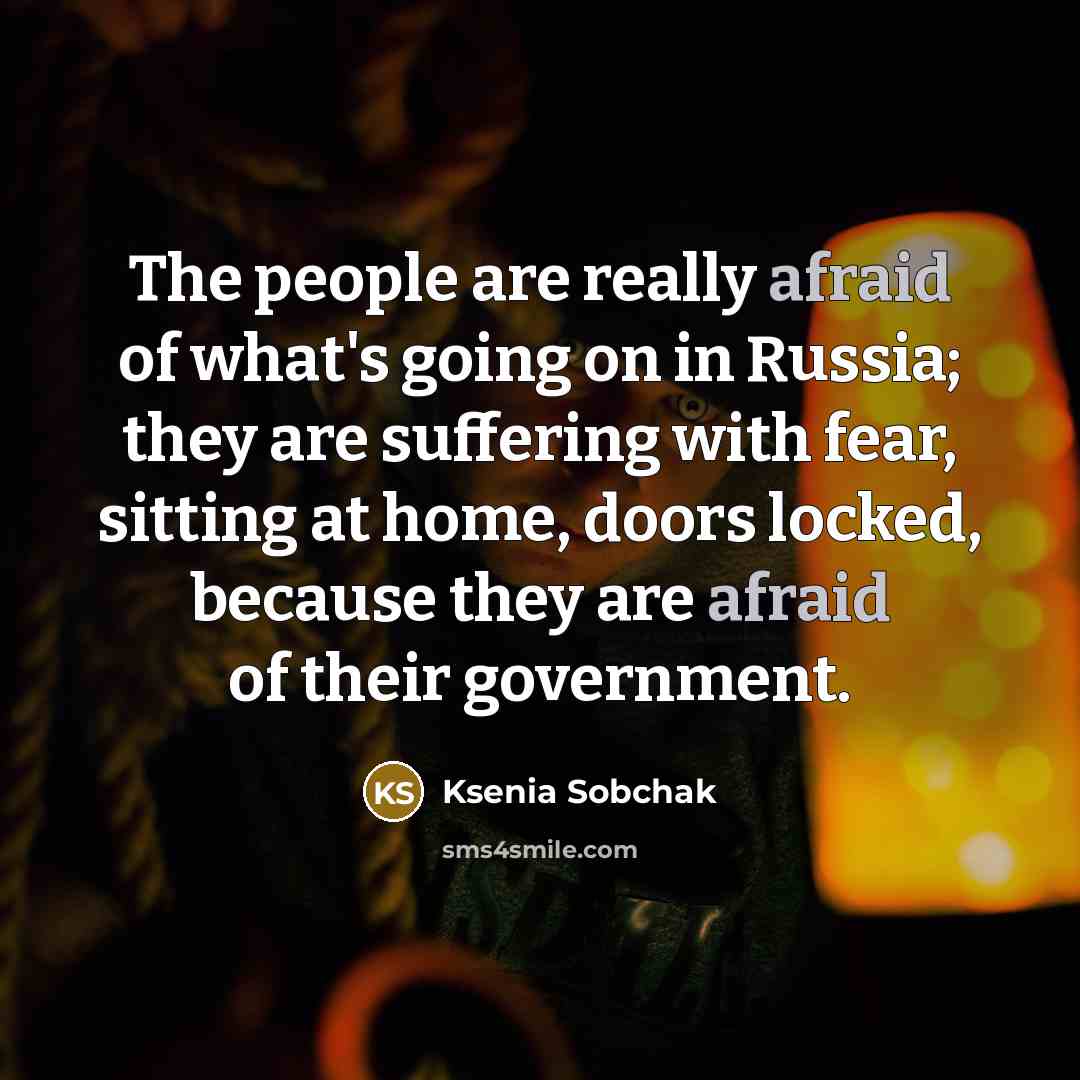 “The people are really afraid of what's going on in…” quote by Ksenia Sobchak