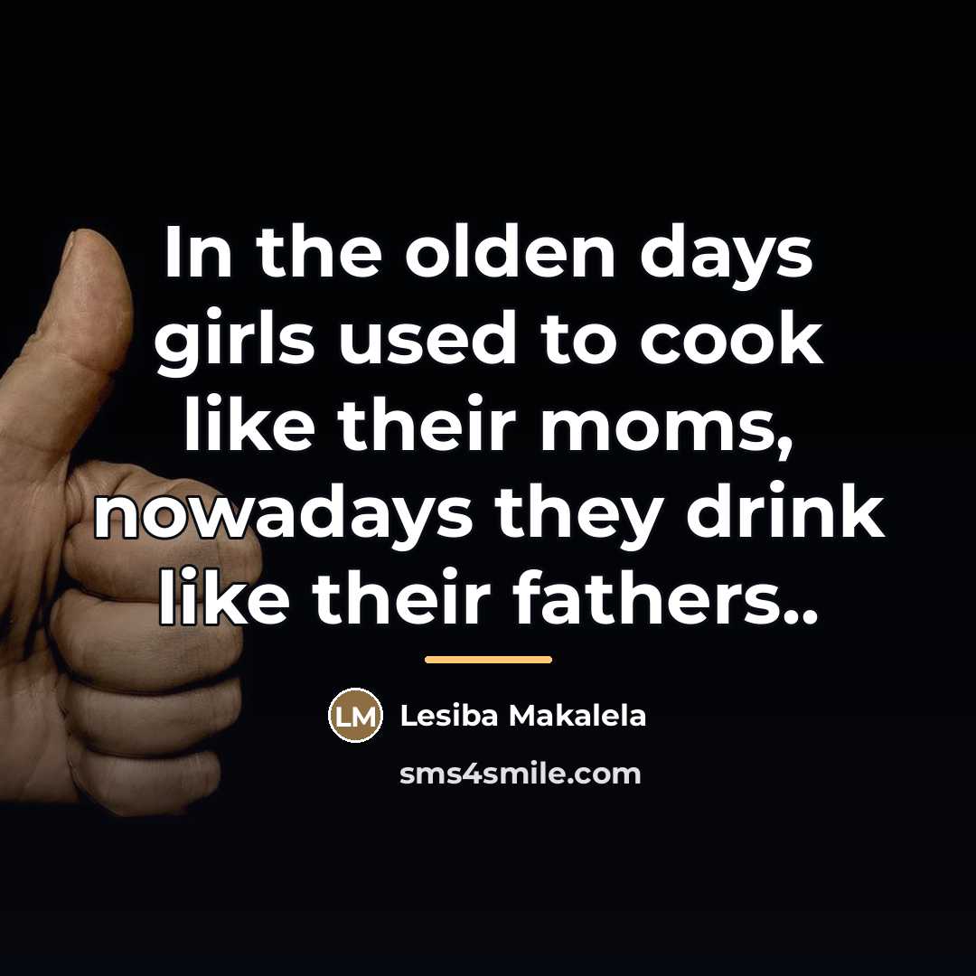 “In the olden days girls used to cook like their…” quote by Lesiba Makalela