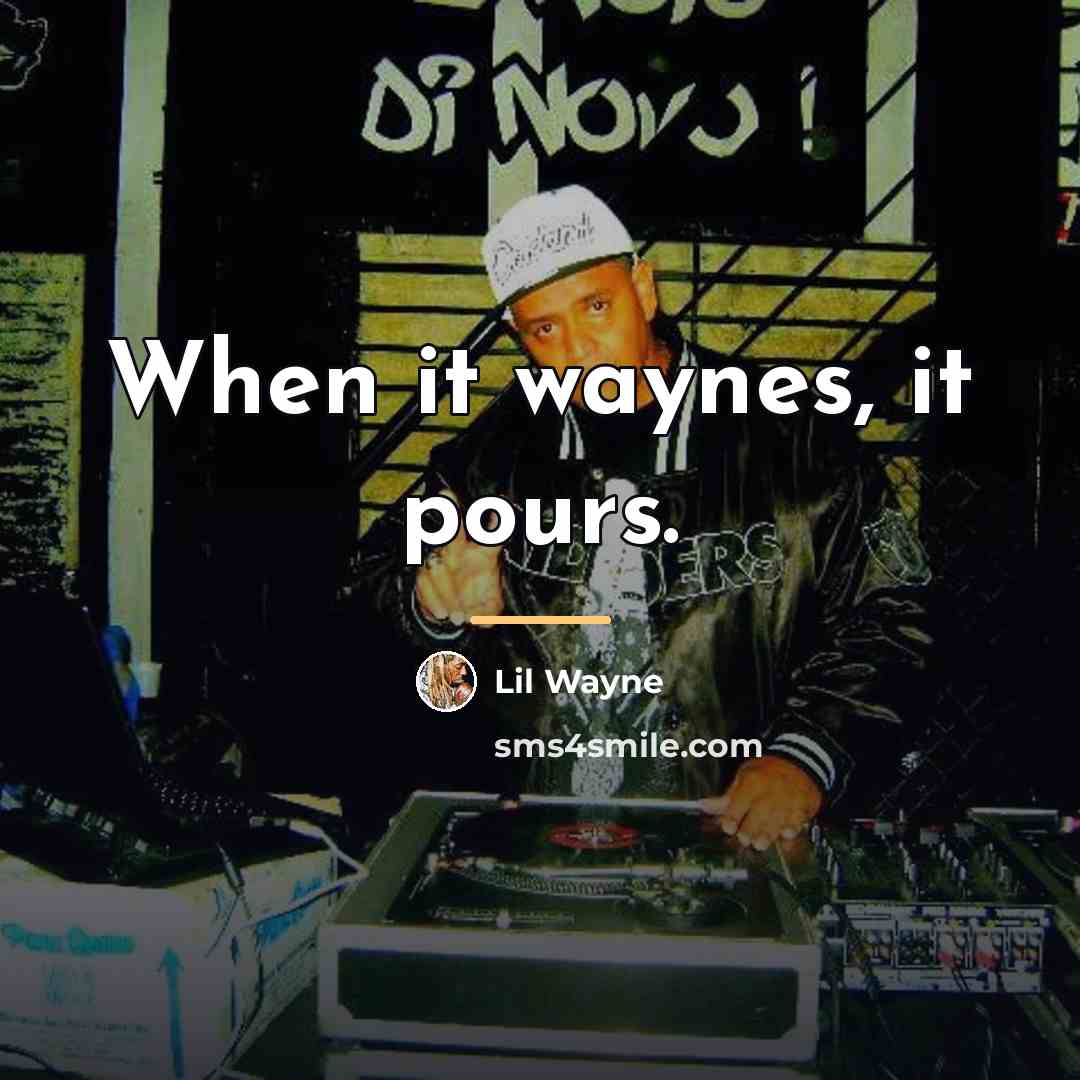 “When it waynes, it pours.…” quote by Lil Wayne