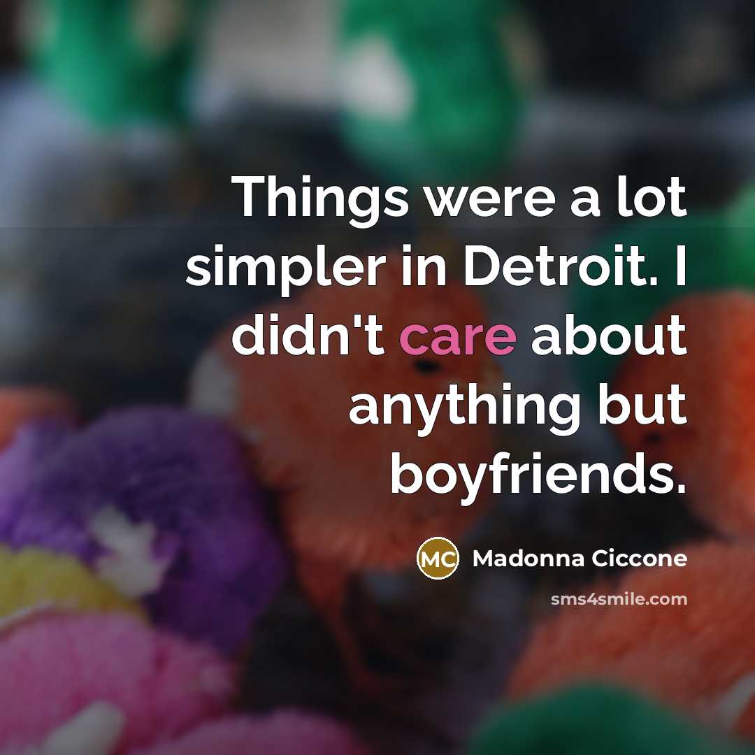 “Things were a lot simpler in Detroit. I didn't care…” quote by Madonna Ciccone