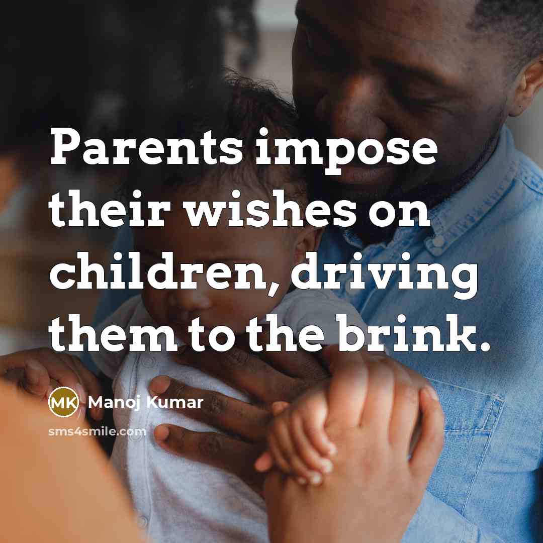 “Parents impose their wishes on children, driving them to the…” quote by Manoj Kumar