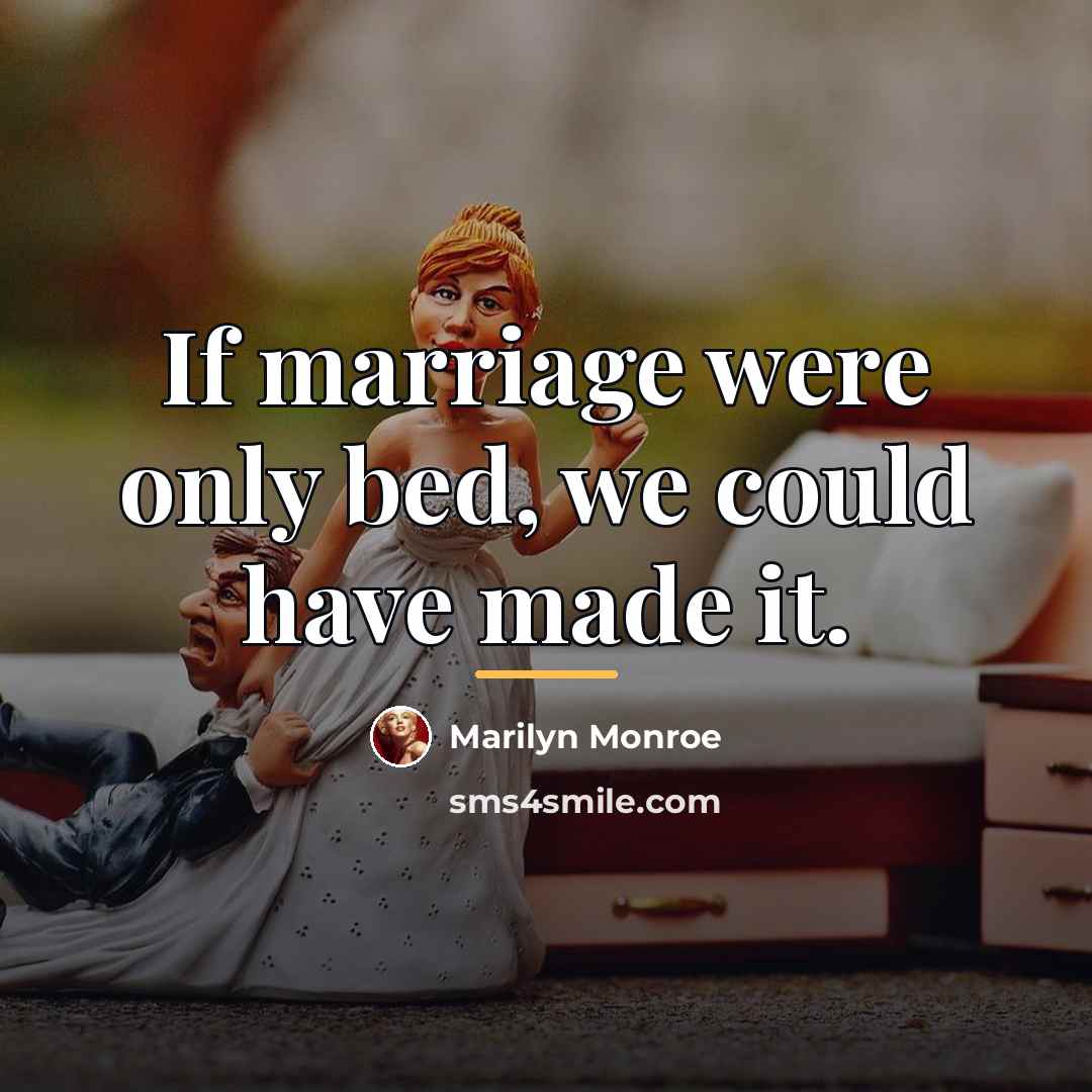 “If marriage were only bed, we could have made it.…” quote by Marilyn Monroe