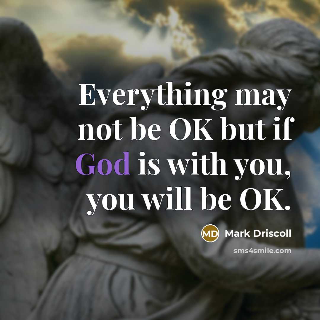 “Everything may not be OK but if God is with…” quote by Mark Driscoll