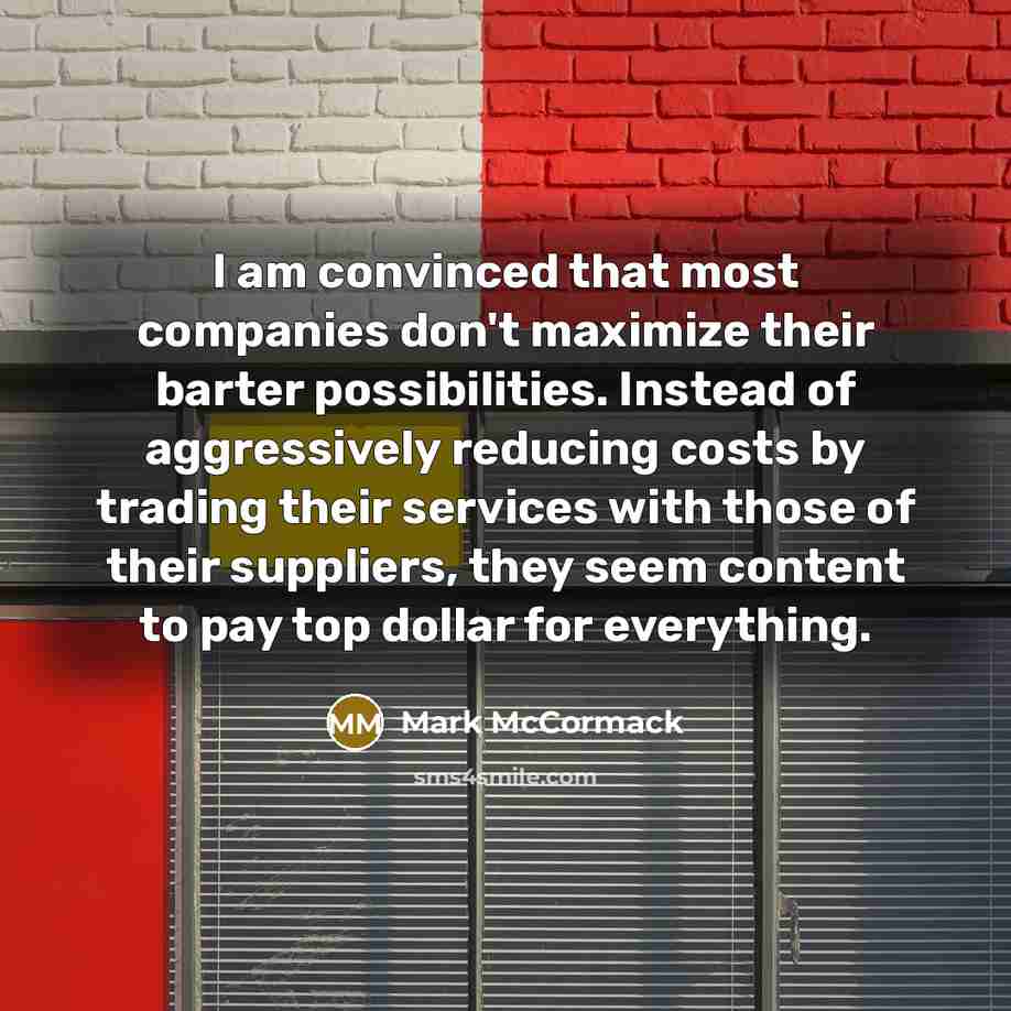“I am convinced that most companies don't maximize their barter…” quote by Mark McCormack