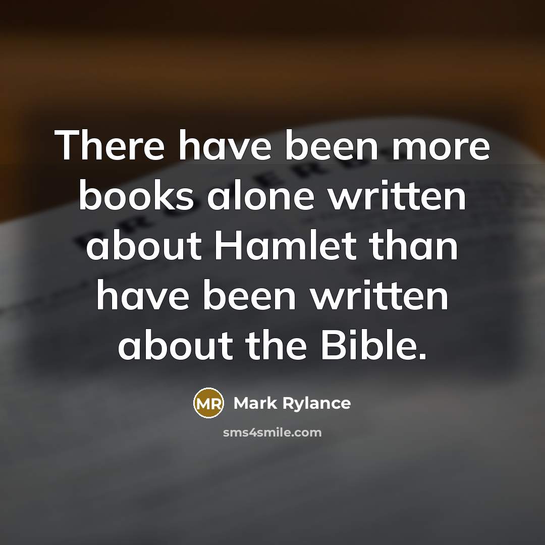“There have been more books alone written about Hamlet than…” quote by Mark Rylance