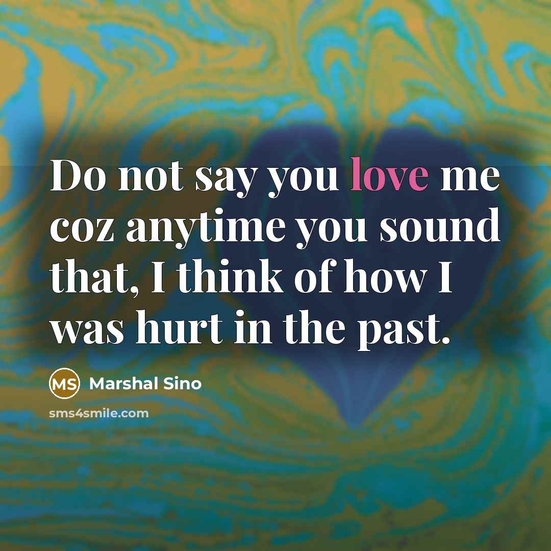 “Do not say you love me coz anytime you sound…” quote by Marshal Sino