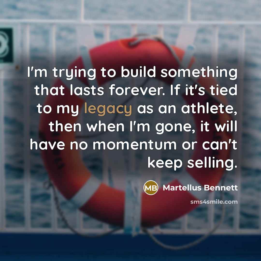 “I'm trying to build something that lasts forever. If it's…” quote by Martellus Bennett