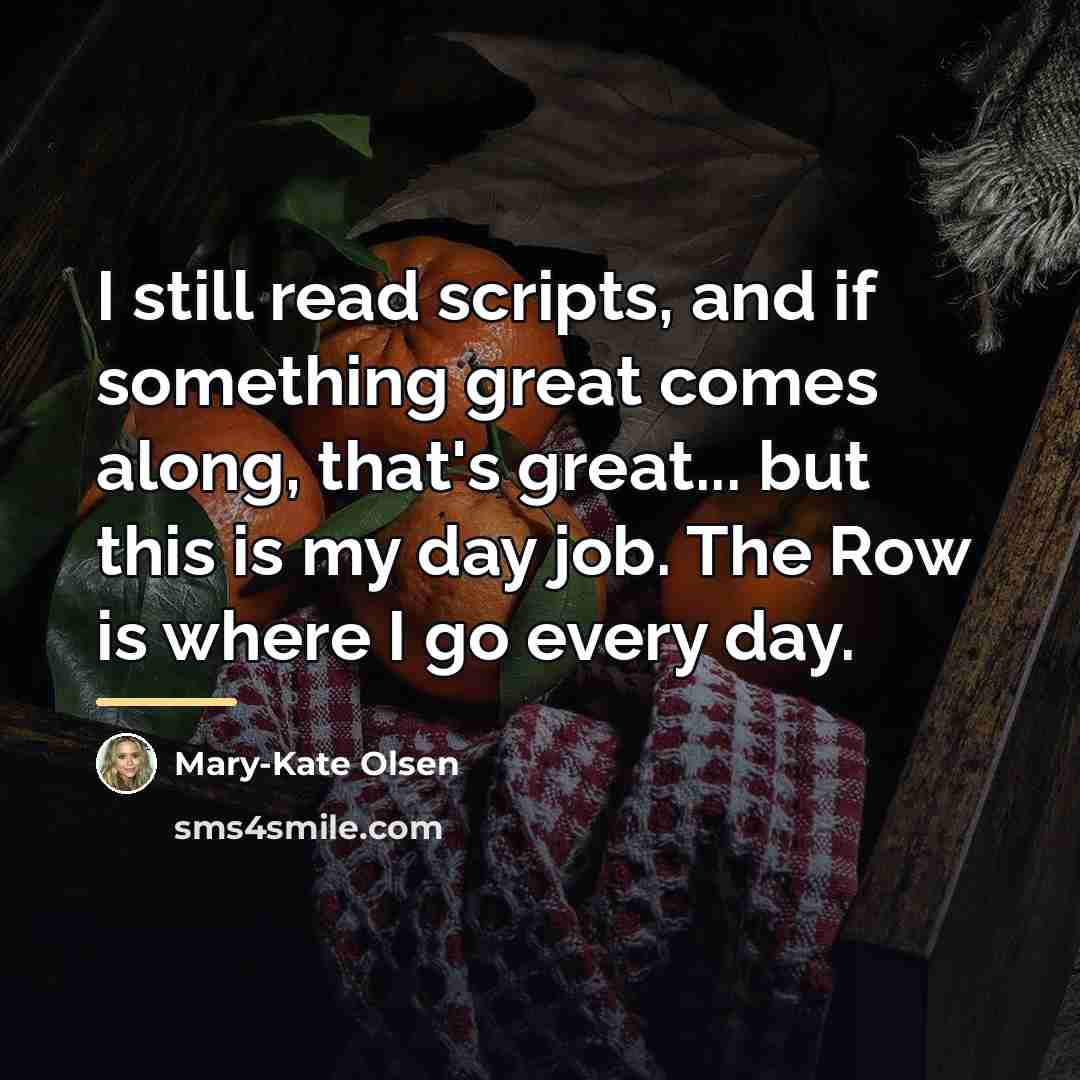 “I still read scripts, and if something great comes along,…” quote by Mary-Kate Olsen