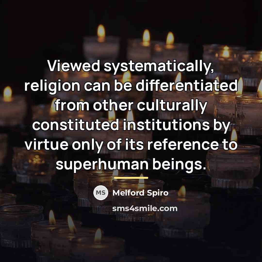 “Viewed systematically, religion can be differentiated from other culturally constituted…” quote by Melford Spiro
