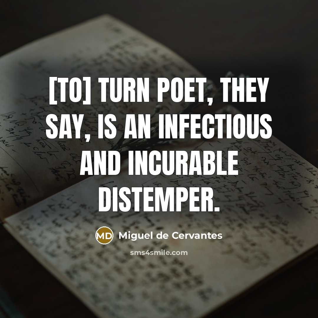 “[To] turn poet, they say, is an infectious and incurable…” quote by Miguel de Cervantes