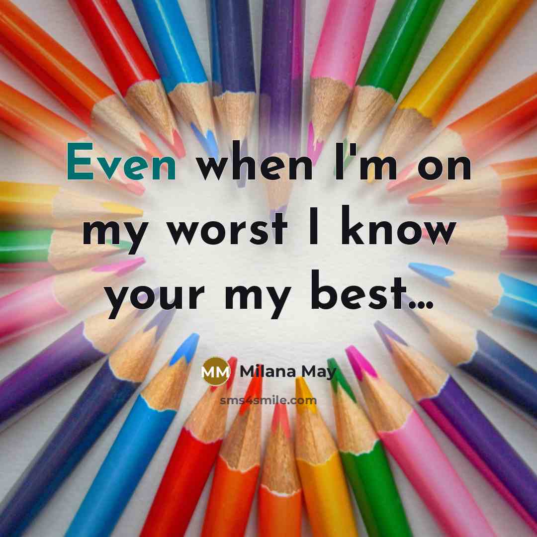 “Even when I'm on my worst I know your my…” quote by Milana May