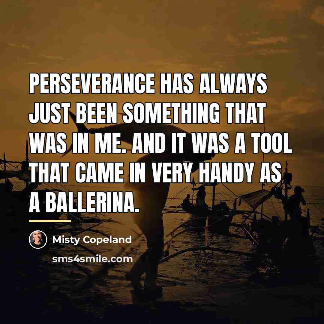 “Perseverance has always just been something that was in me.…” quote by Misty Copeland