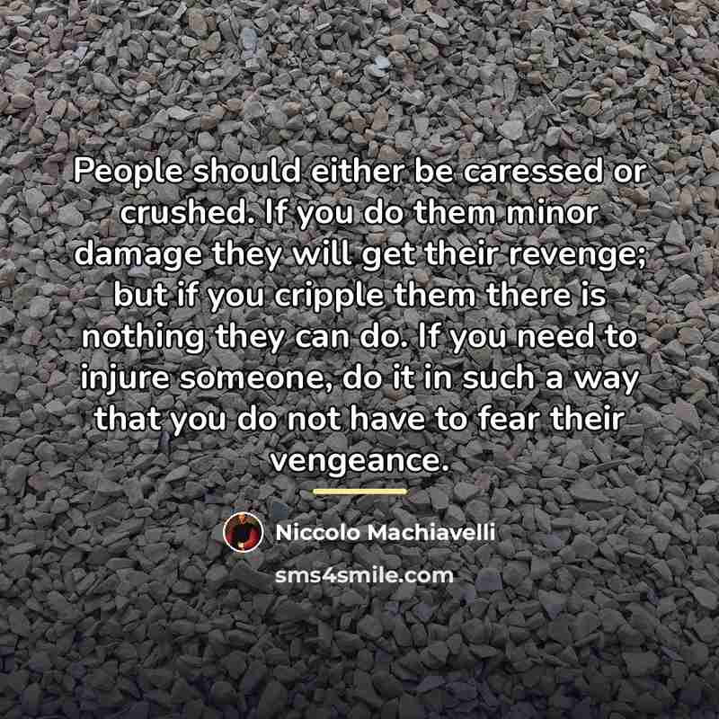 “People should either be caressed or crushed. If you do…” quote by Niccolo Machiavelli
