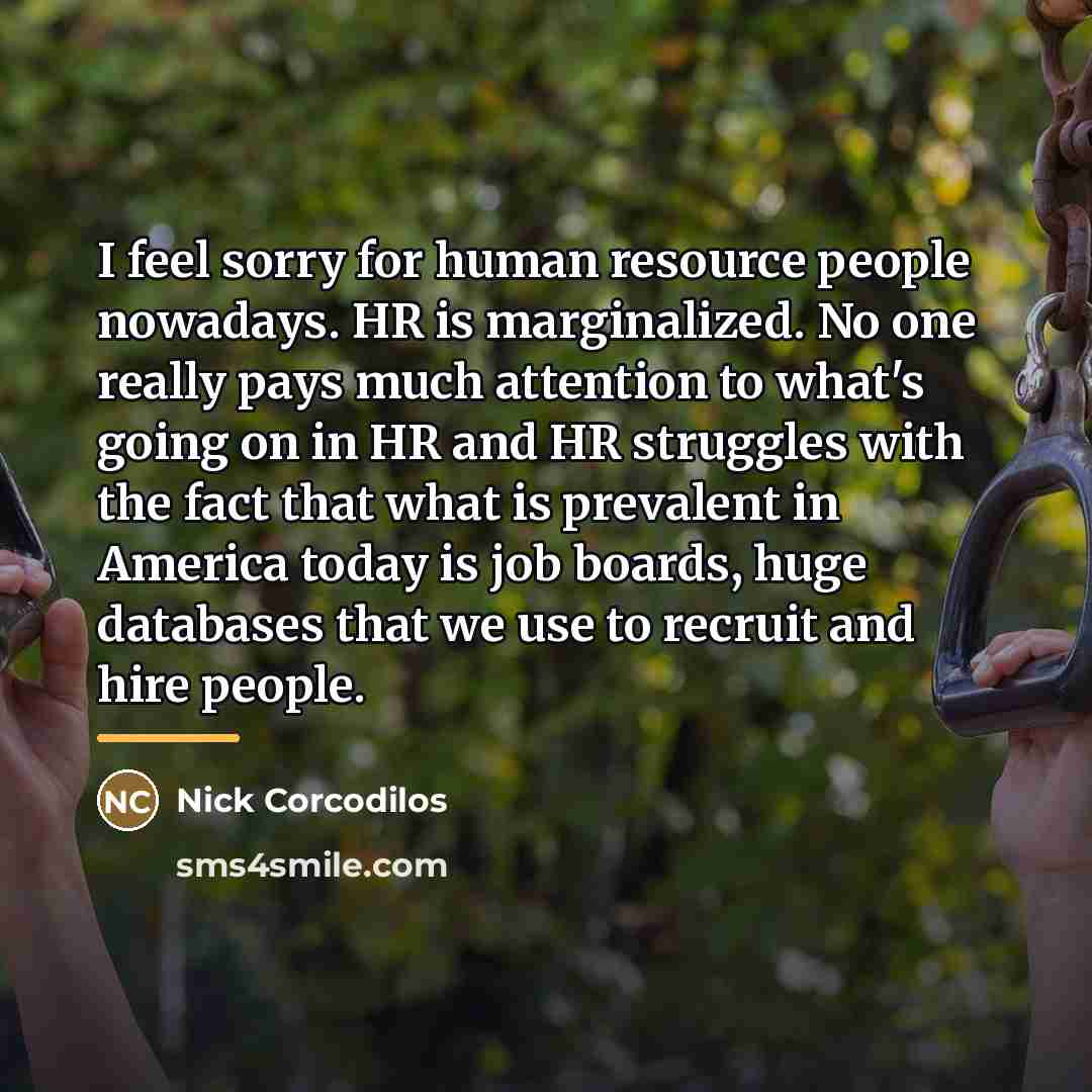 “I feel sorry for human resource people nowadays. HR is…” quote by Nick Corcodilos