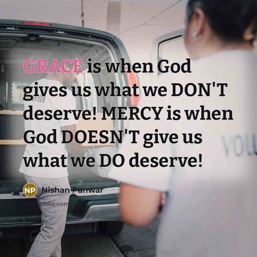 “GRACE is when God gives us what we DON'T deserve!…” quote by Nishan Panwar