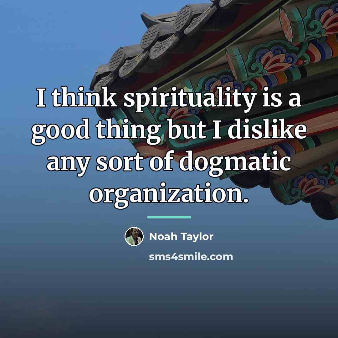 “I think spirituality is a good thing but I dislike…” quote by Noah Taylor