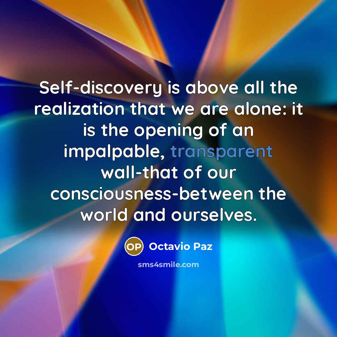 “Self-discovery is above all the realization that we are alone:…” quote by Octavio Paz