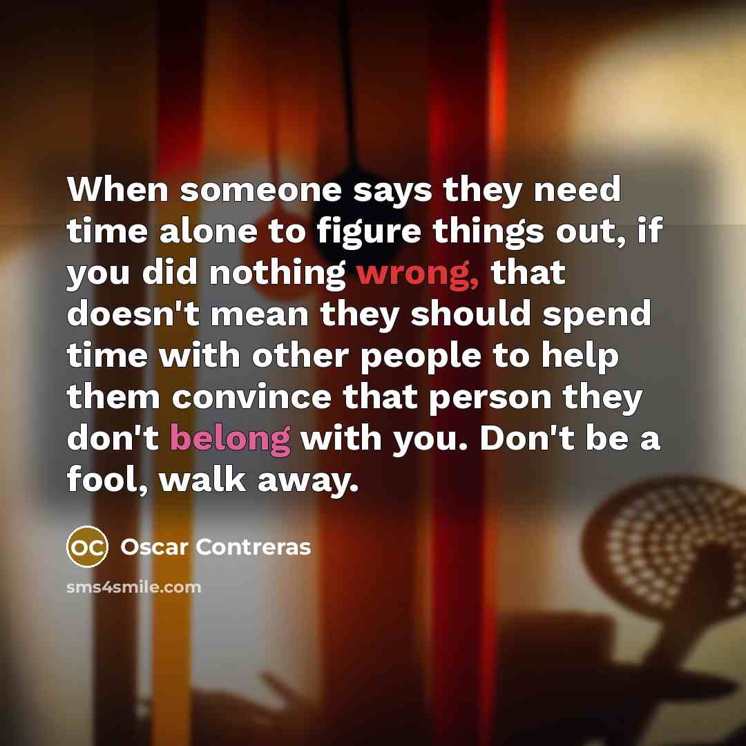 “When someone says they need time alone to figure things…” quote by Oscar Contreras
