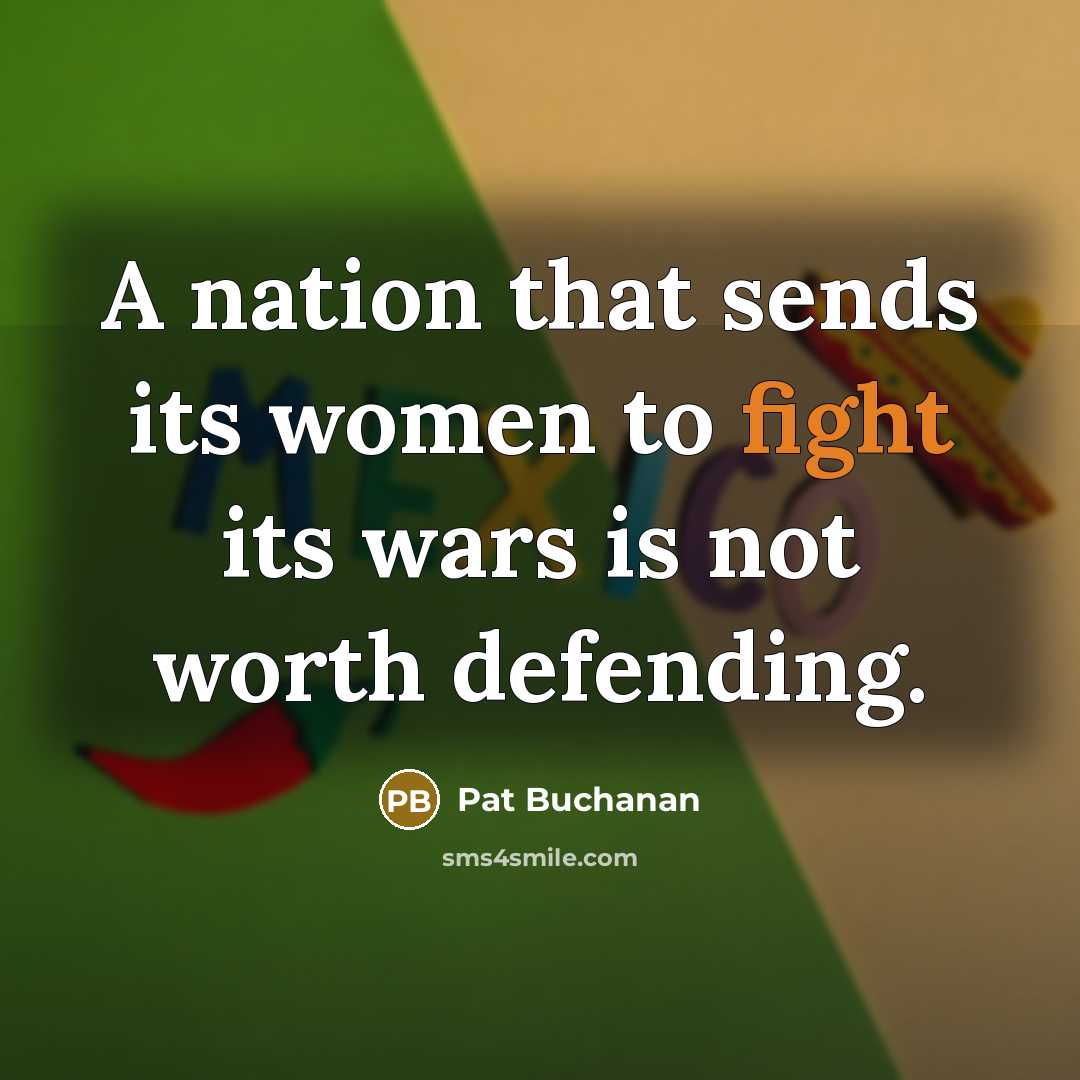 “A nation that sends its women to fight its wars…” quote by Pat Buchanan