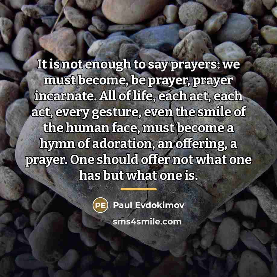“It is not enough to say prayers: we must become,…” quote by Paul Evdokimov